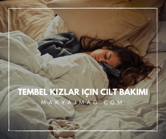 Tembeller İçin Cilt Bakım Önerileri Tembeller İçin Cilt Bakım Önerileri