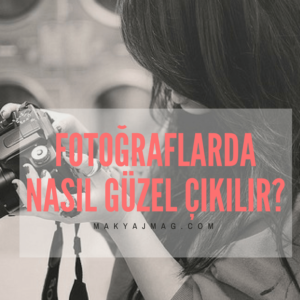 Fotoğraflarda Nasıl Güzel Çıkılır?